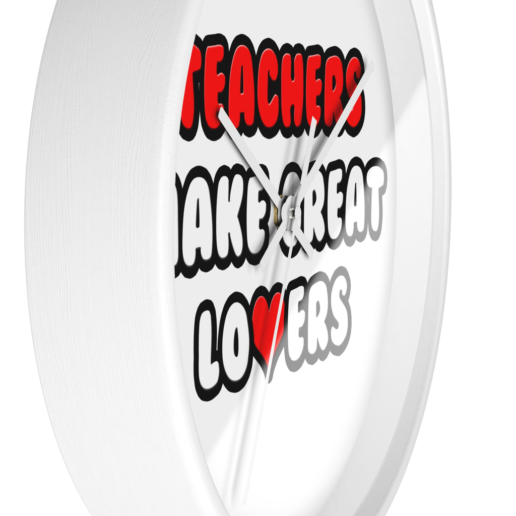 Teachers Make Great Lovers - Wall Clock