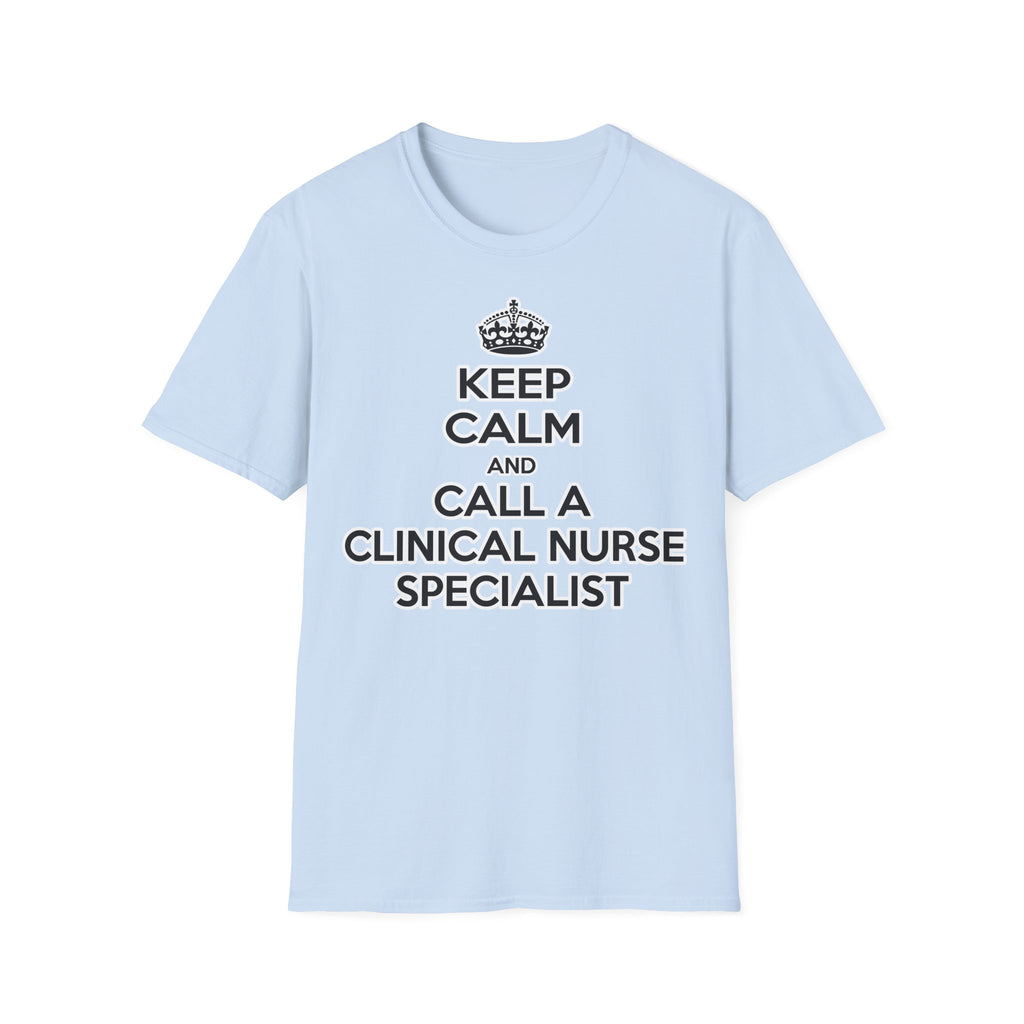Keep Calm and Call a Clinical Nurse Specialist - Unisex Softstyle T-Shirt