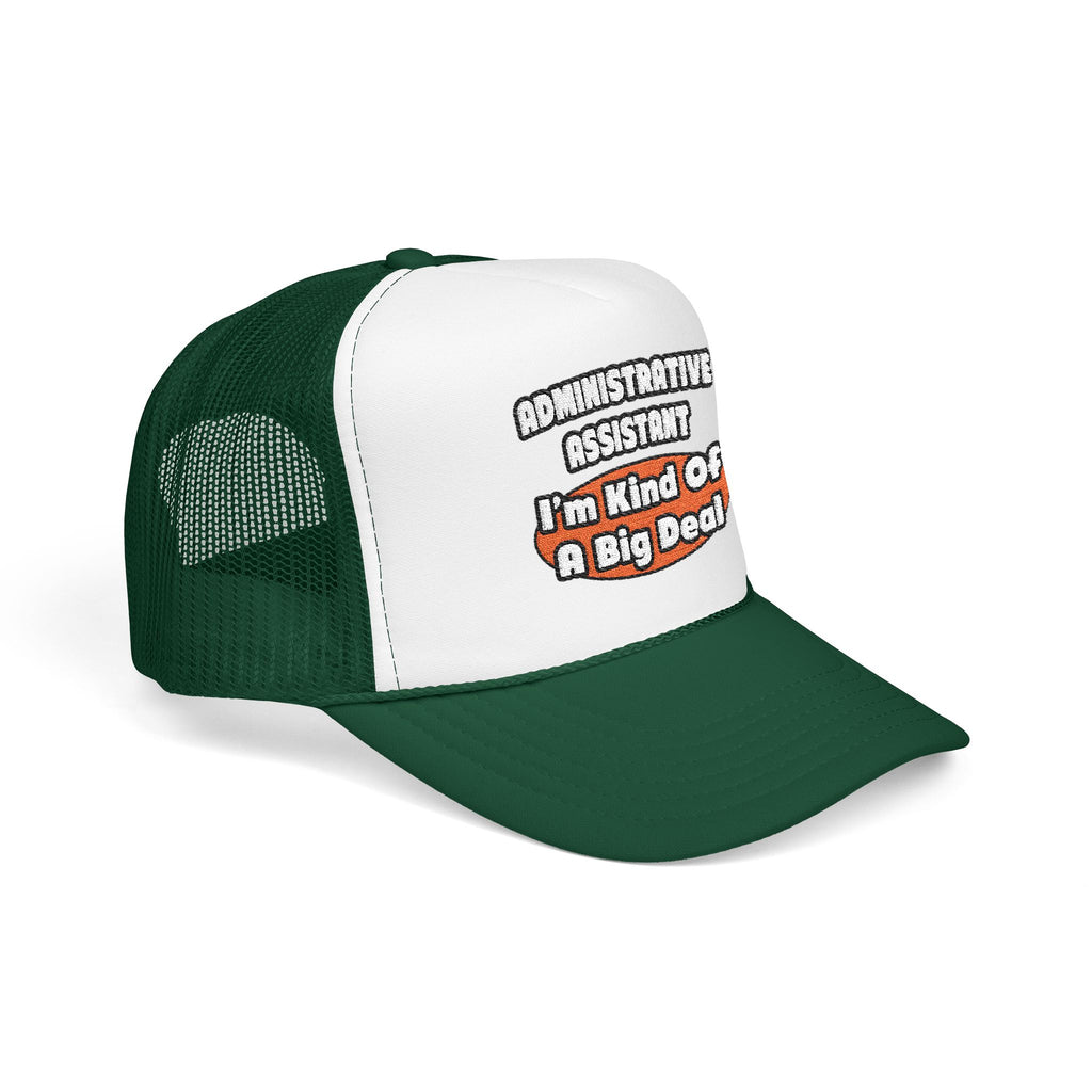 Administrative Assistant...Big Deal - Foam Trucker Hat