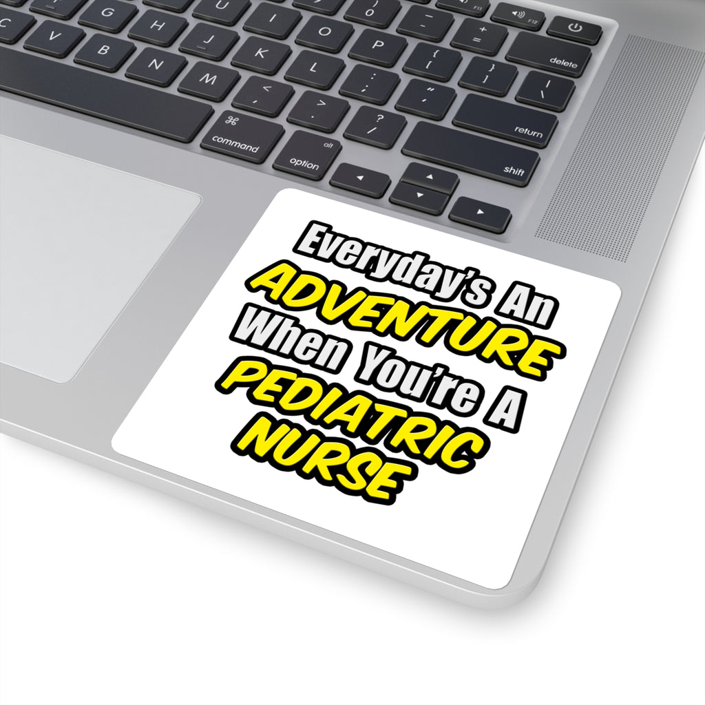 Everyday's An Adventure...Pediatric Nurse - Square Stickers