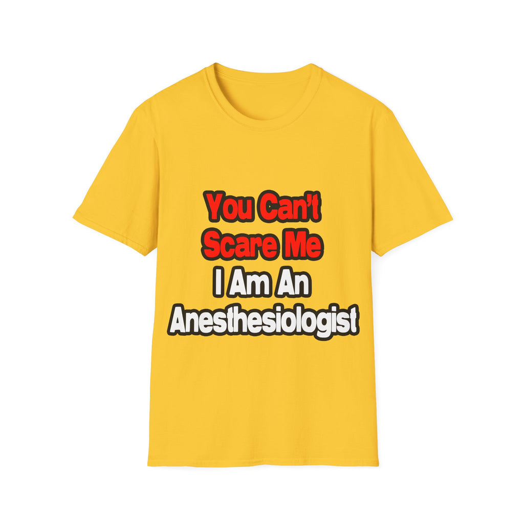 You Can't Scare Me...Anesthesiologist - Unisex Softstyle T-Shirt