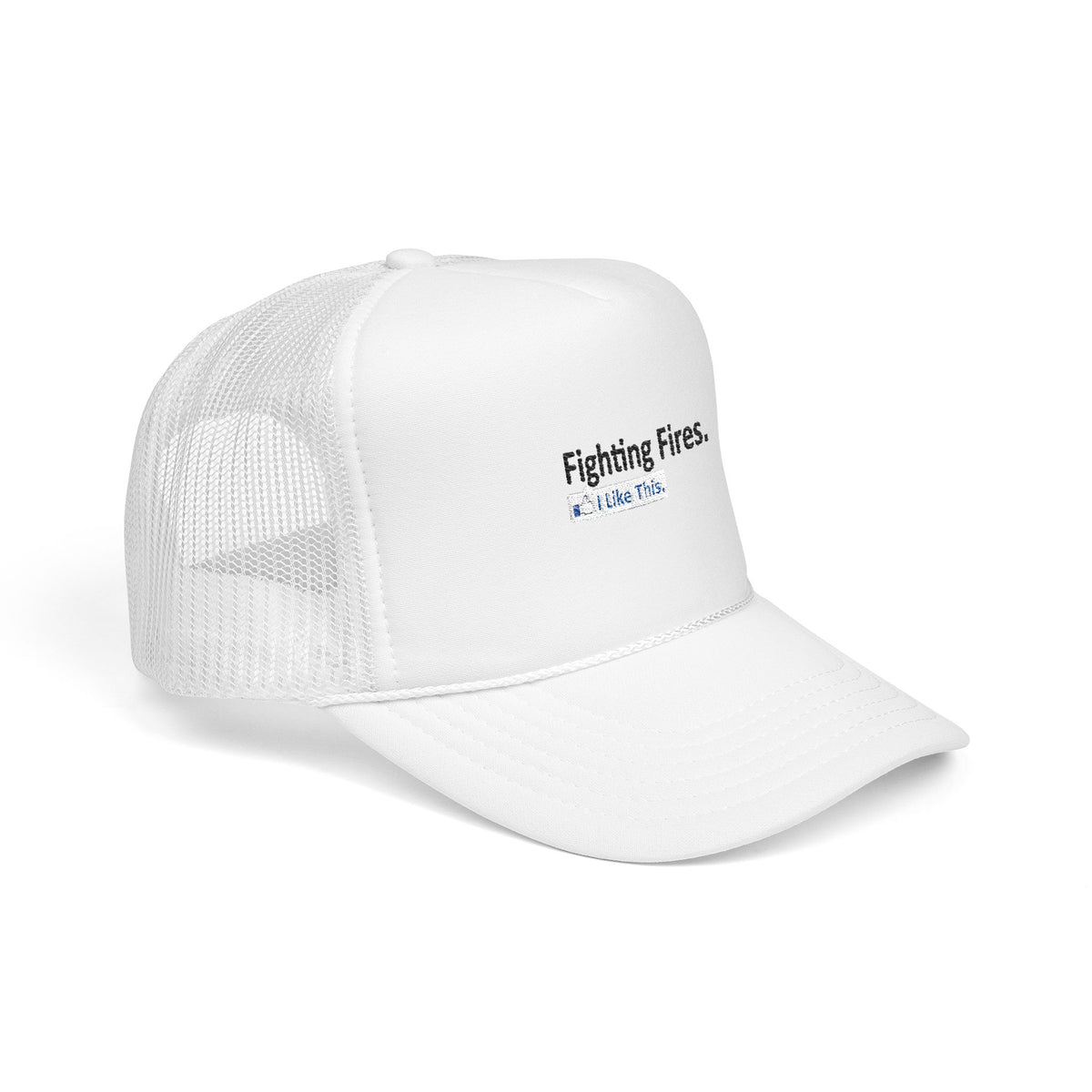 Fighting Fires...I Like This - Foam Trucker Hat