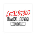 Audiologist...Kind of a Big Deal - Square Stickers