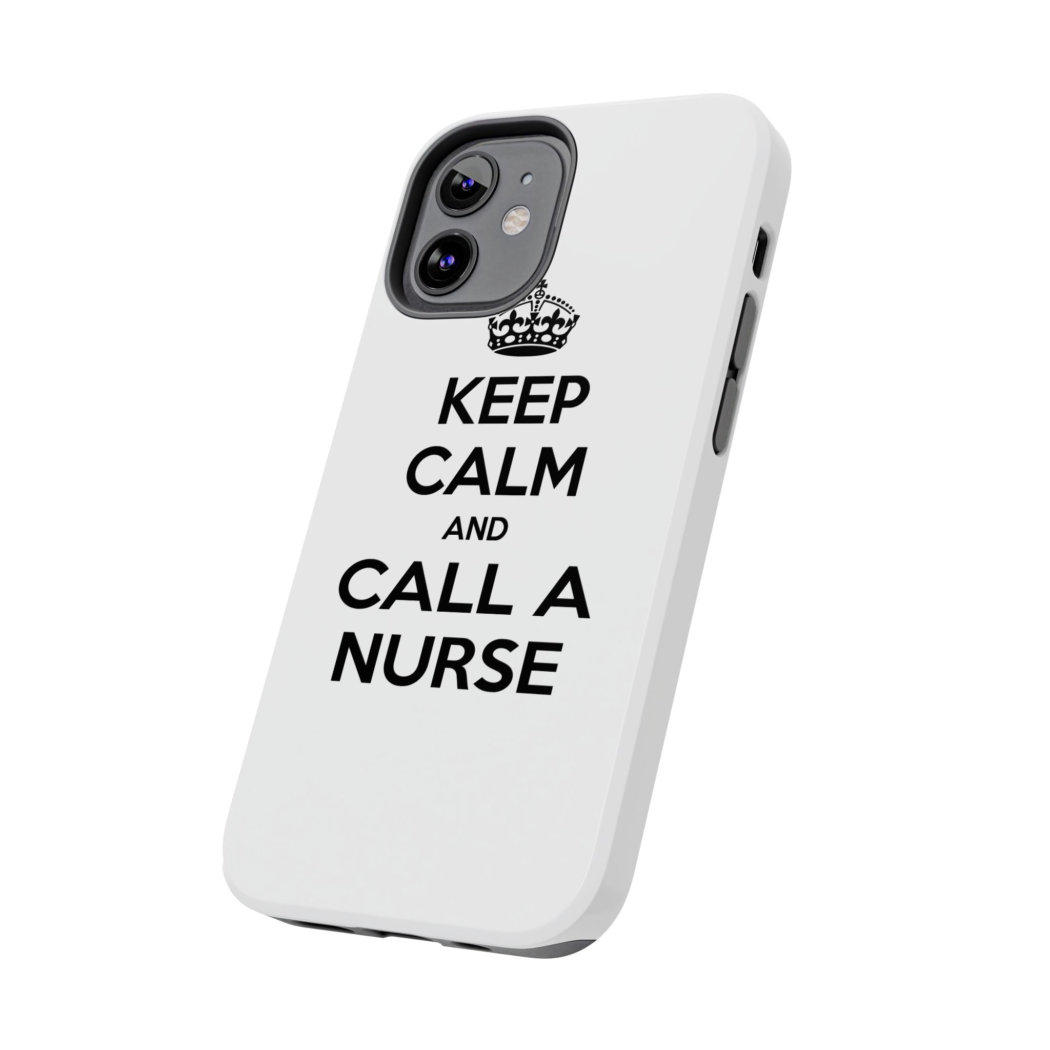 Keep Calm and Call a Nurse - Tough Phone Cases