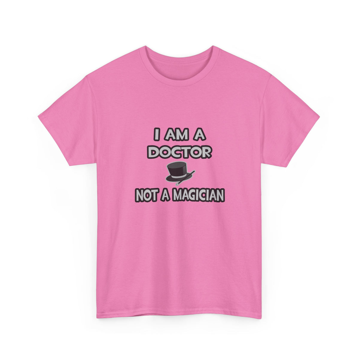 I Am A Doctor ... Not A Magician - Unisex Heavy Cotton Tee