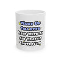 Wake Up Smarter...Sleep With an Air Traffic Controller - Ceramic Mug, (11oz, 15oz)