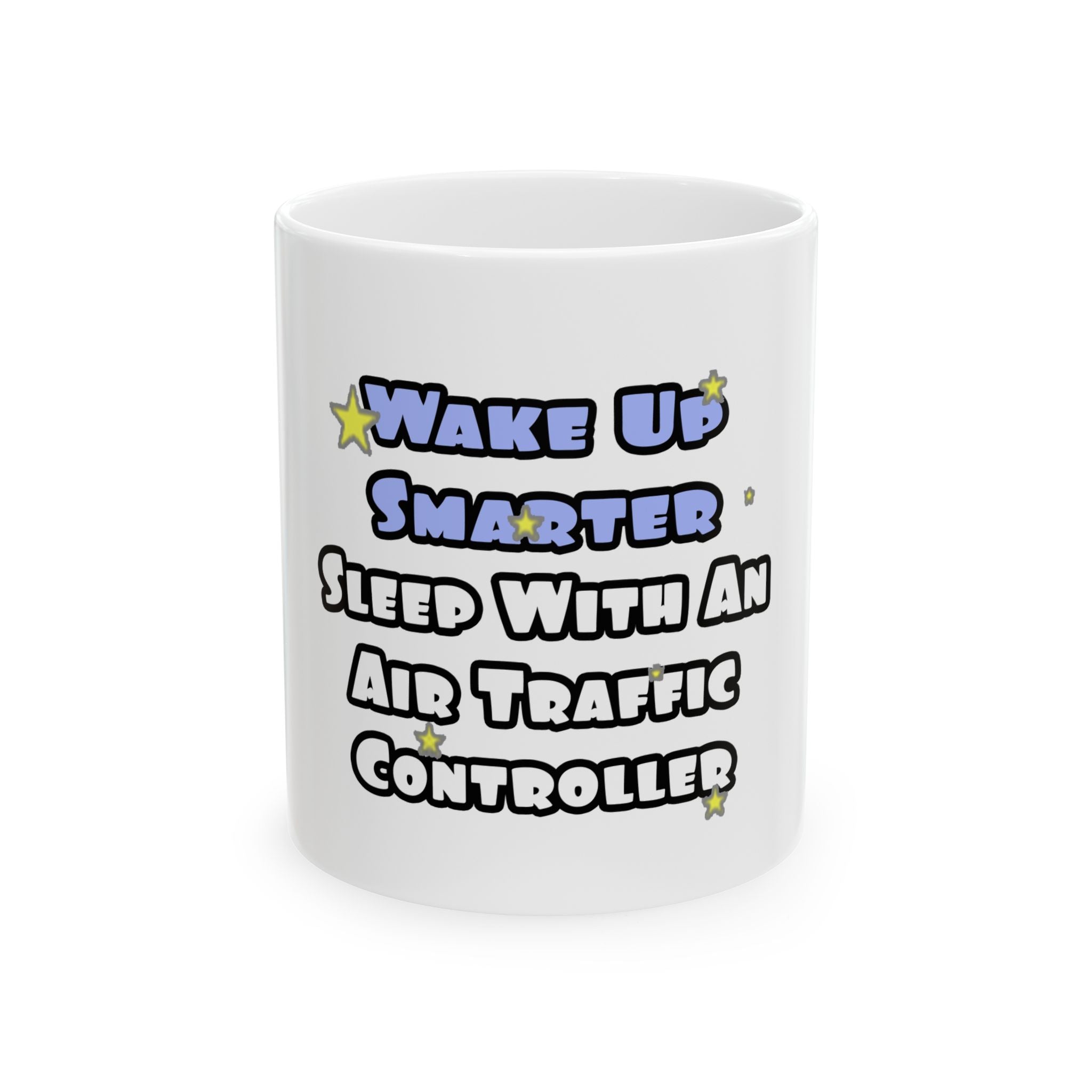 Wake Up Smarter...Sleep With an Air Traffic Controller - Ceramic Mug, (11oz, 15oz)