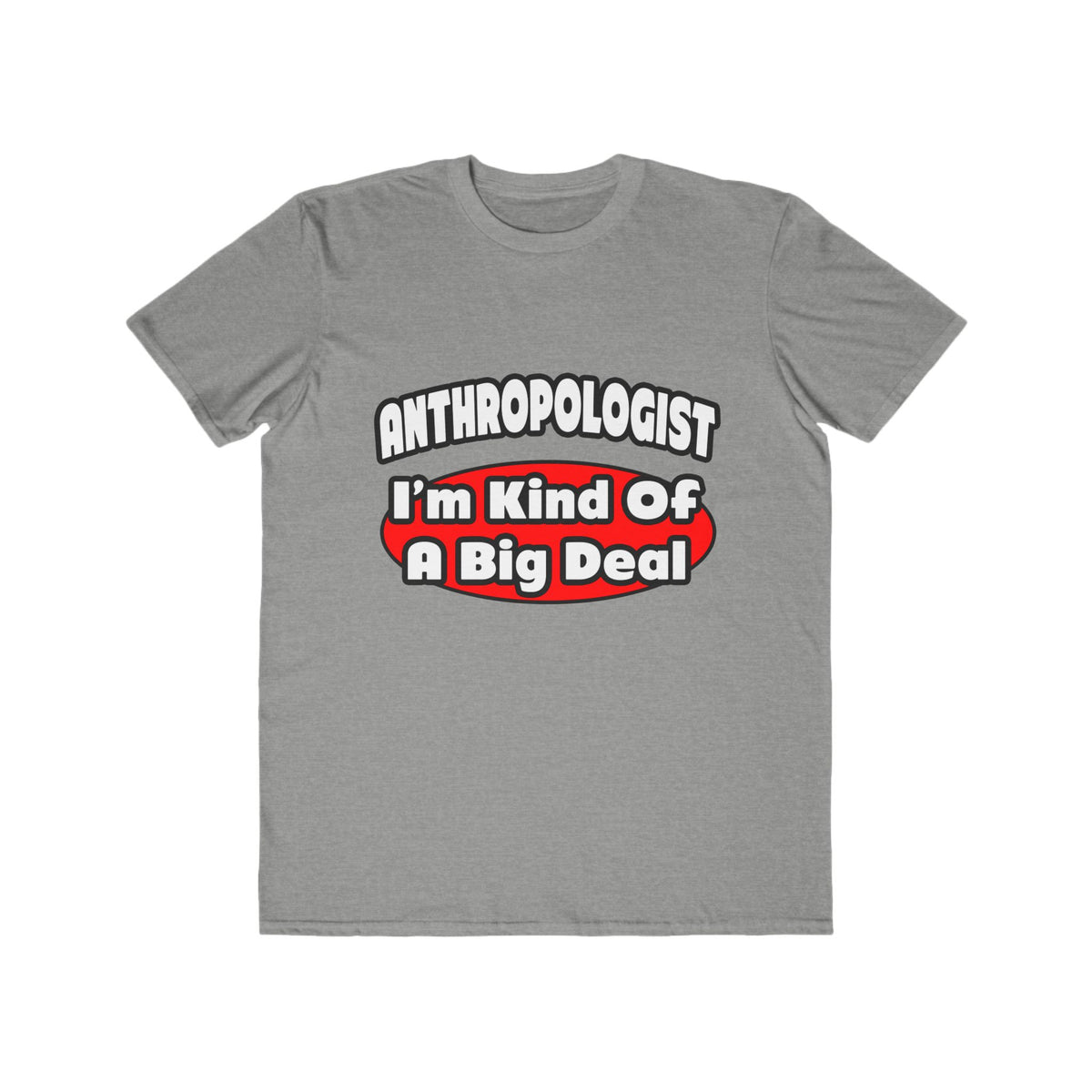 Anthropologist ... Big Deal - Men's Lightweight Fashion Tee