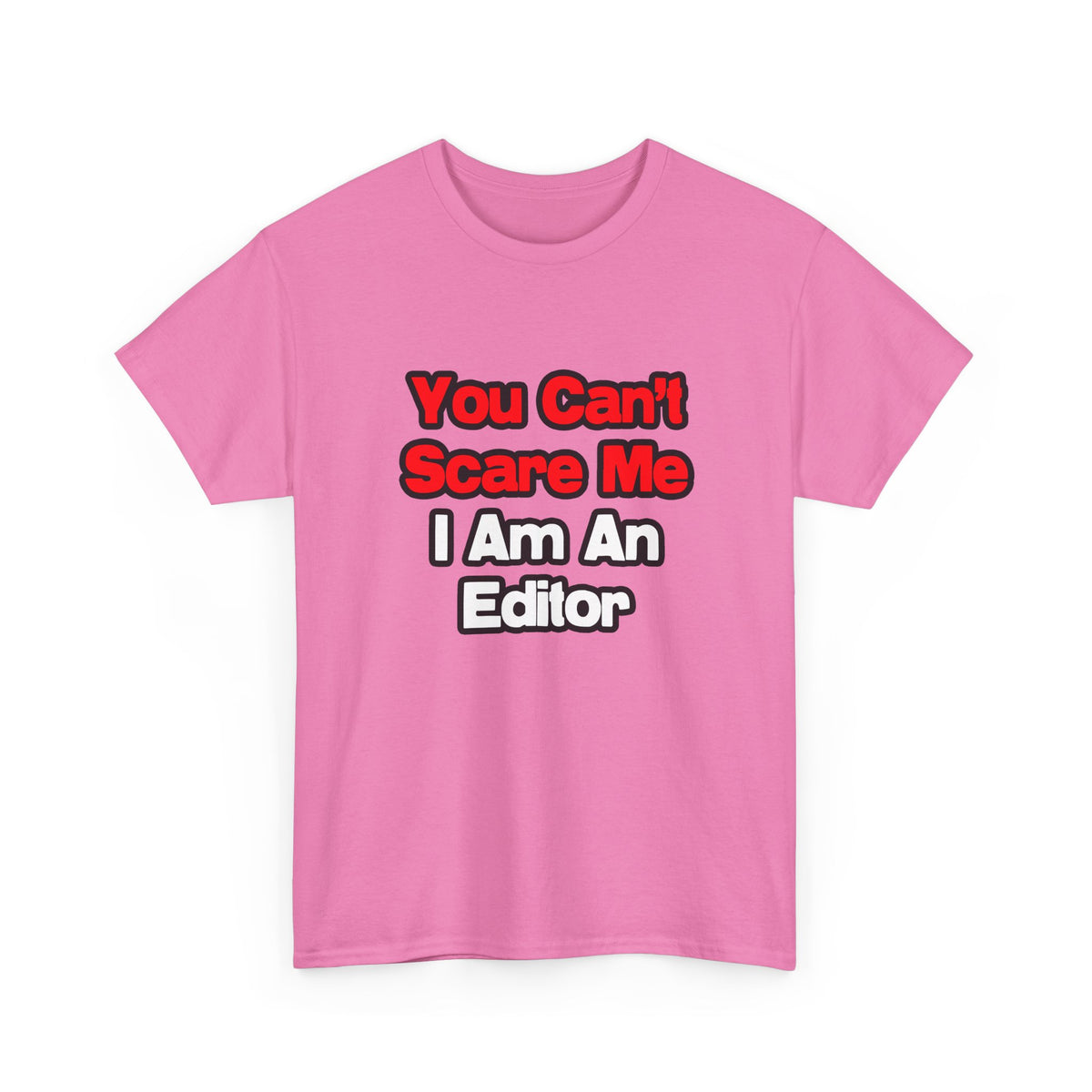 You Can't Scare Me...Editor - Unisex Heavy Cotton Tee
