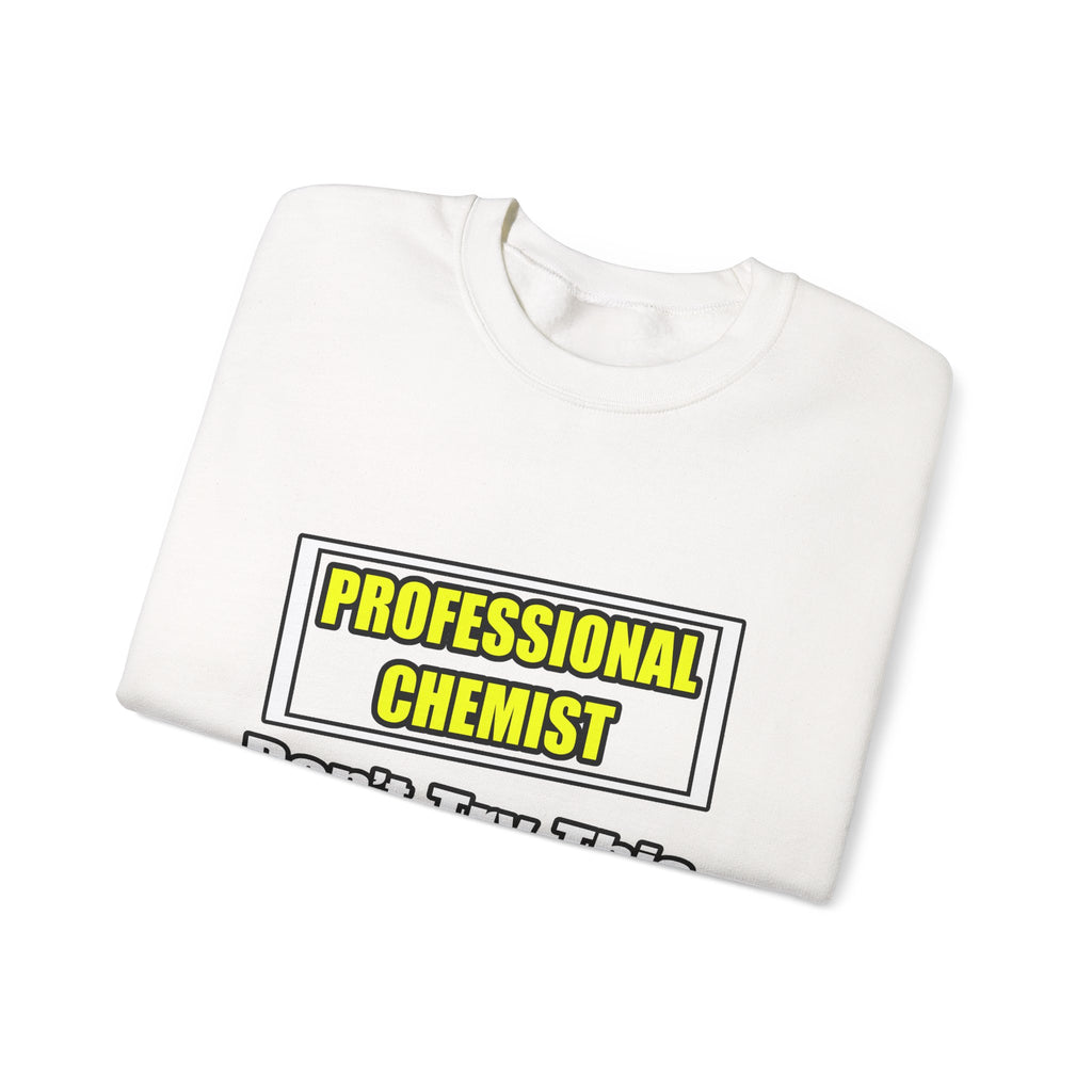 Professional Chemist...Don't Try This At Home - Unisex Heavy Blend™ Crewneck Sweatshirt