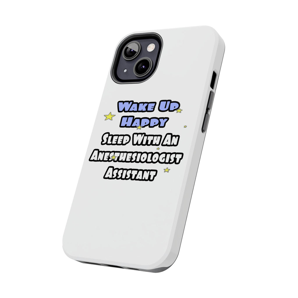 Wake Up Happy .. Sleep With Anesthesiologist Asst - Tough Phone Cases