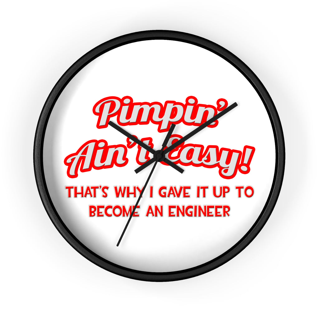 Pimpin' Ain't Easy .. Engineer - Wall Clock