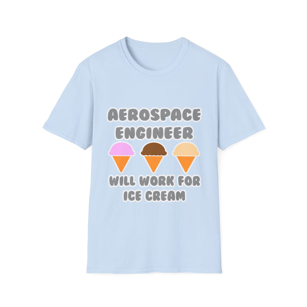 Aerospace Engineer ... Will Work For Ice Cream - Unisex Softstyle T-Shirt