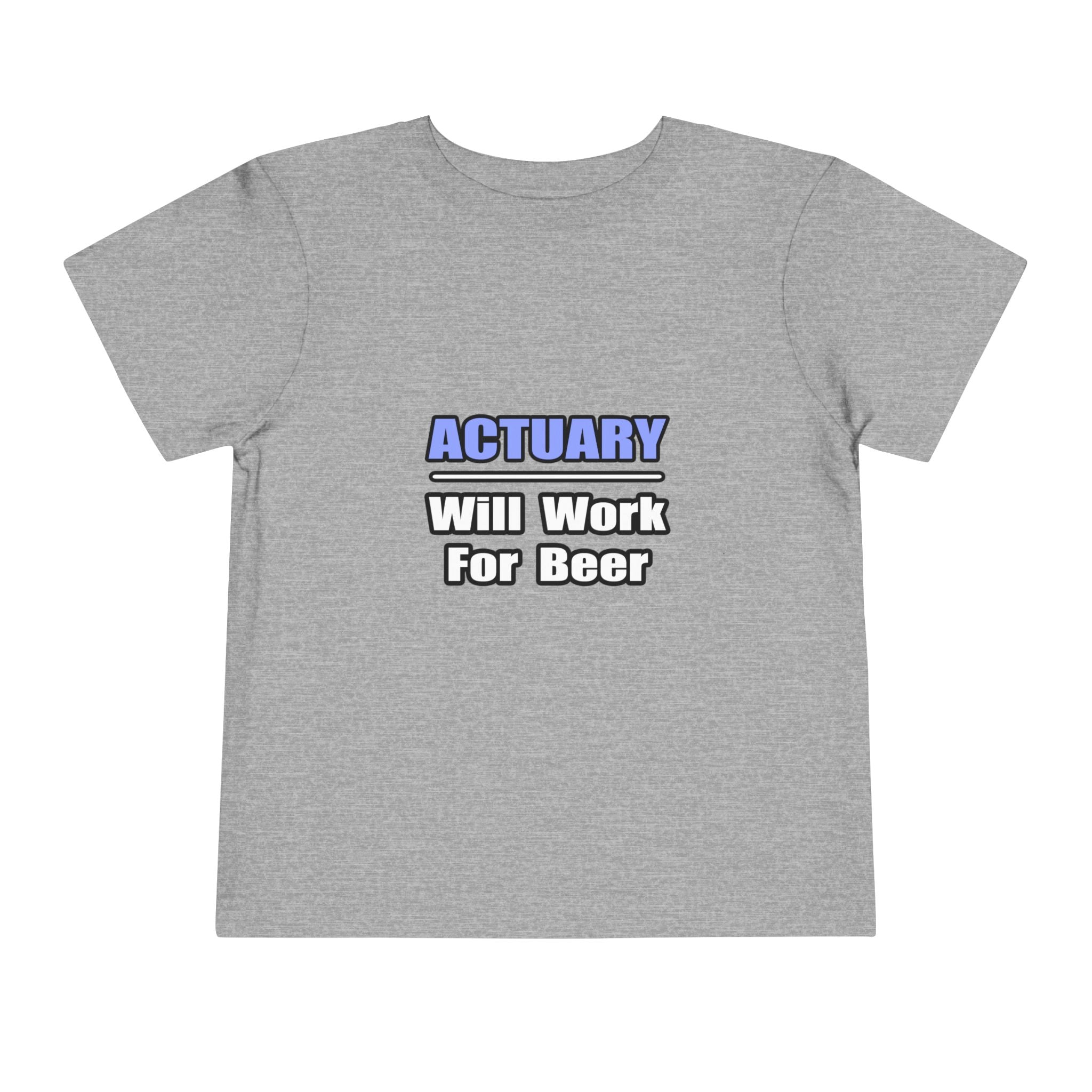Actuary...Will Work For Beer - Toddler Short Sleeve Tee