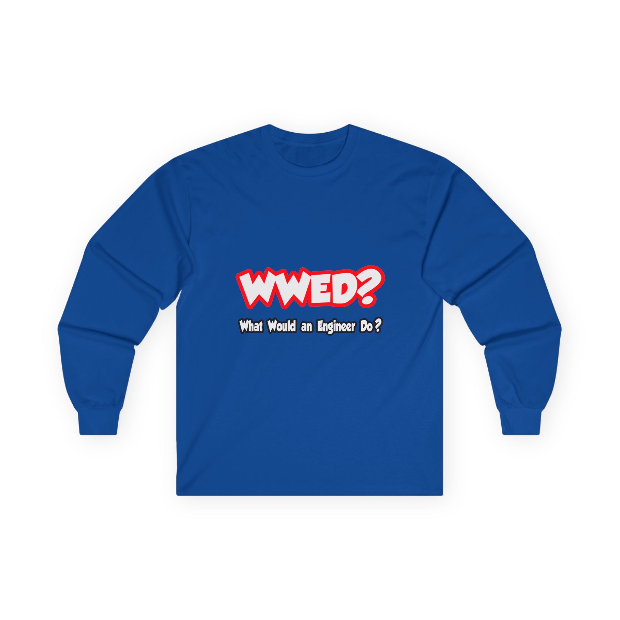 WWED...What Would an Engineer Do - Unisex Ultra Cotton Long Sleeve Tee