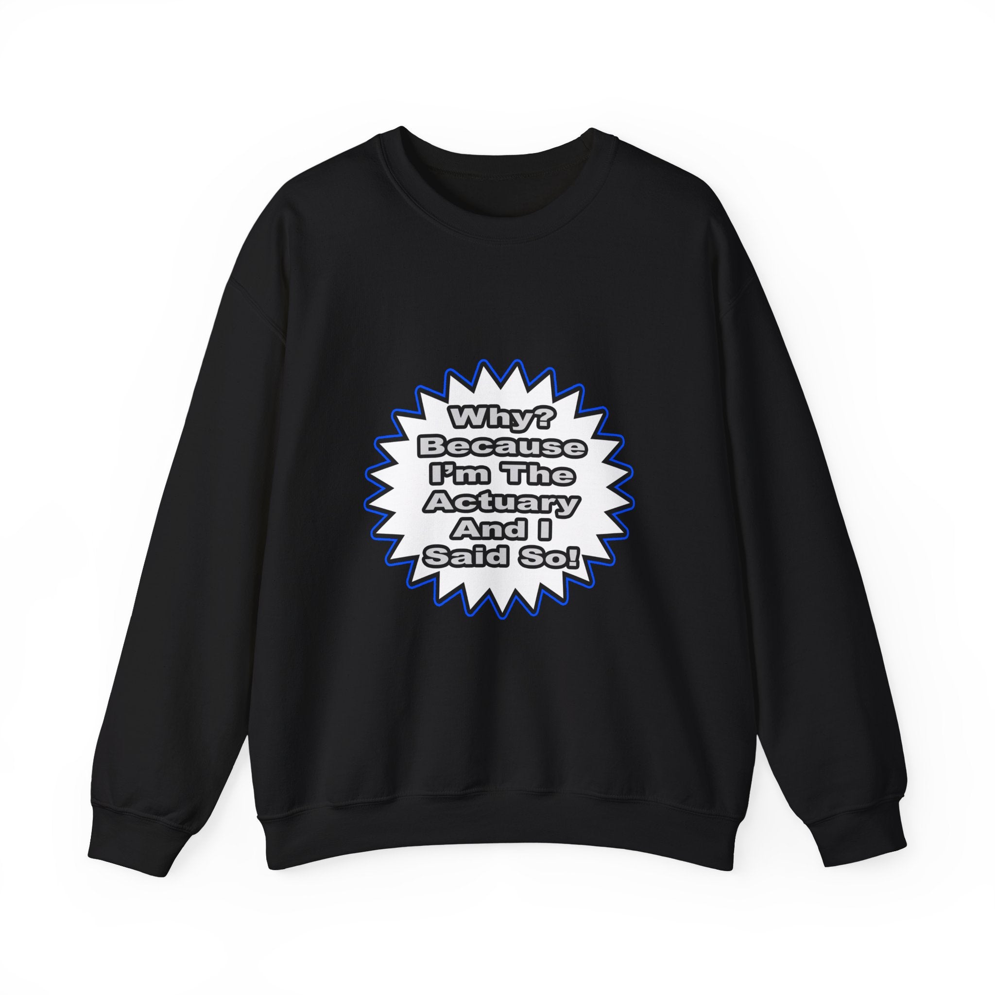 Actuary...Because I Said So - Unisex Heavy Blend™ Crewneck Sweatshirt