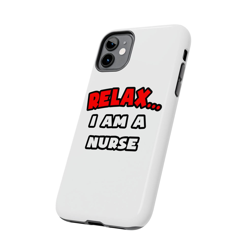 Relax ... I Am A Nurse - Tough Phone Cases