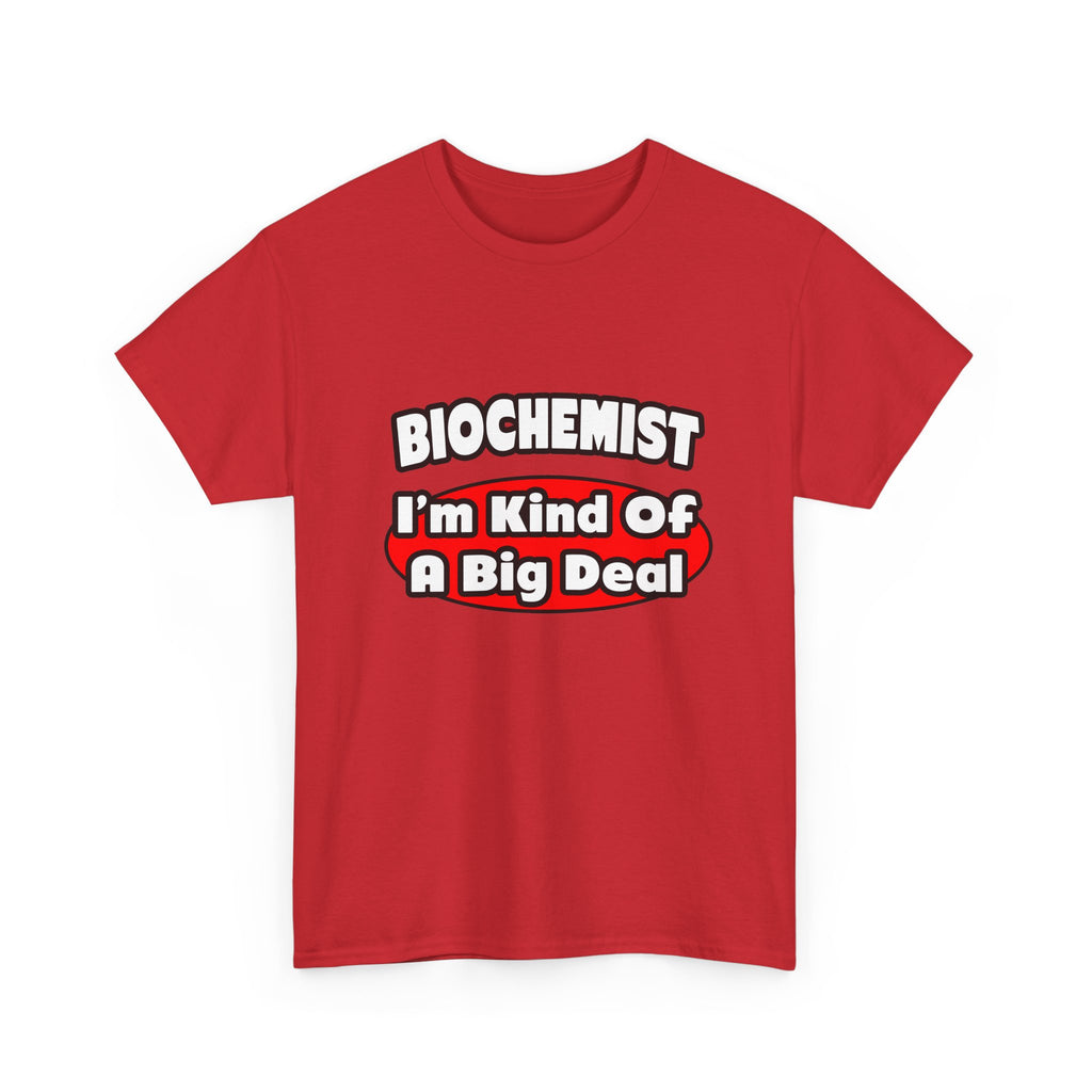 Biochemist...Big Deal - Unisex Heavy Cotton Tee