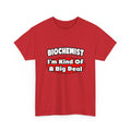 Biochemist...Big Deal - Unisex Heavy Cotton Tee
