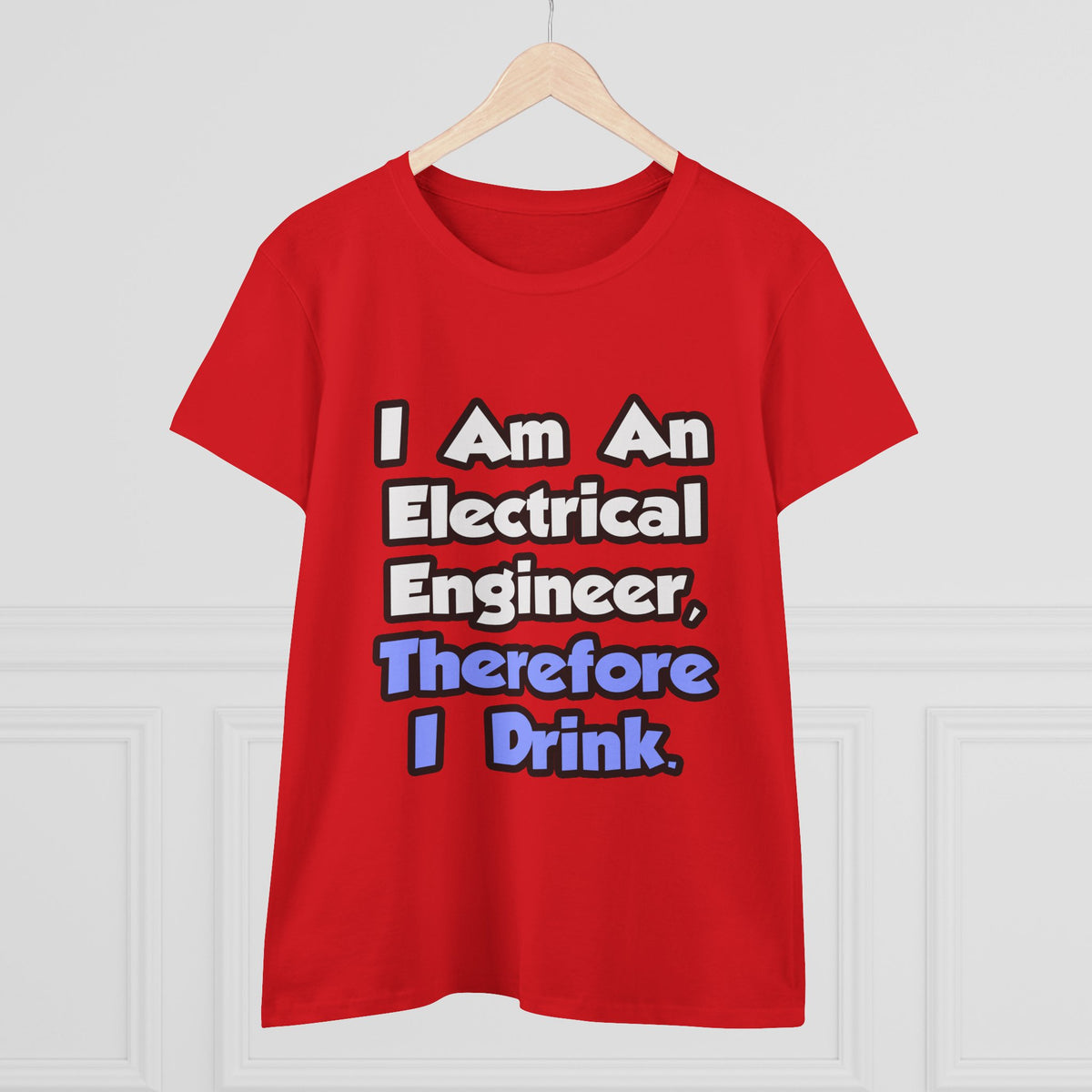 I Am An Electrical Engineer, Therefore I Drink - Women's Midweight Cotton Tee