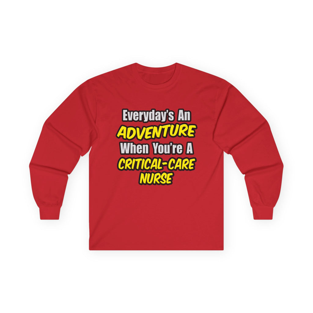 Everyday's An Adventure .. Critical Care Nurse - Unisex Ultra Cotton Long Sleeve Tee
