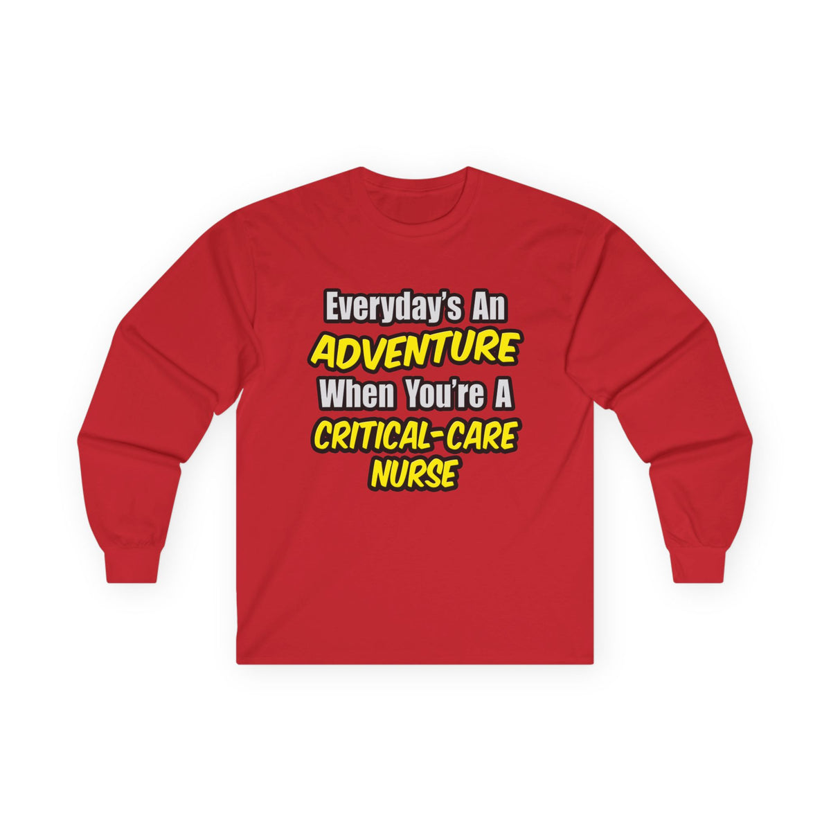 Everyday's An Adventure .. Critical Care Nurse - Unisex Ultra Cotton Long Sleeve Tee