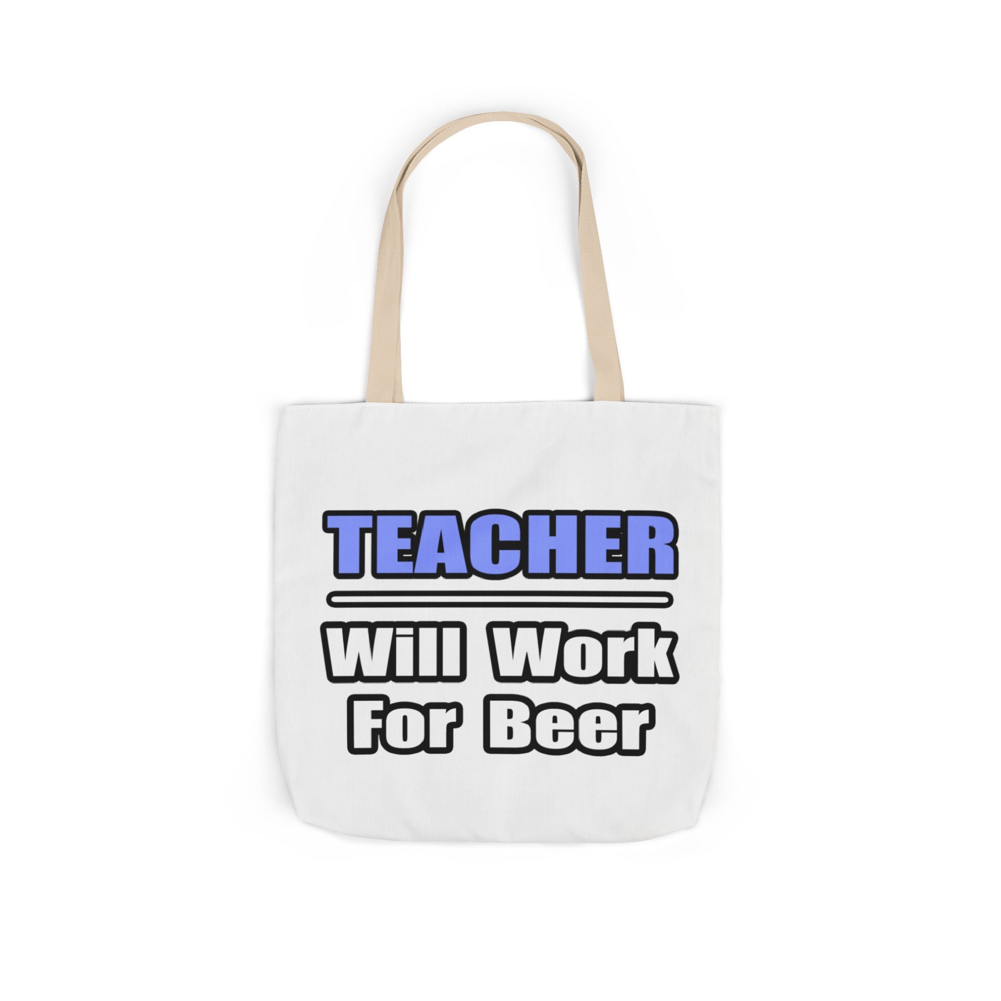 Teacher...Will Work For Beer - Canvas Tote Bag, 5-Color Straps