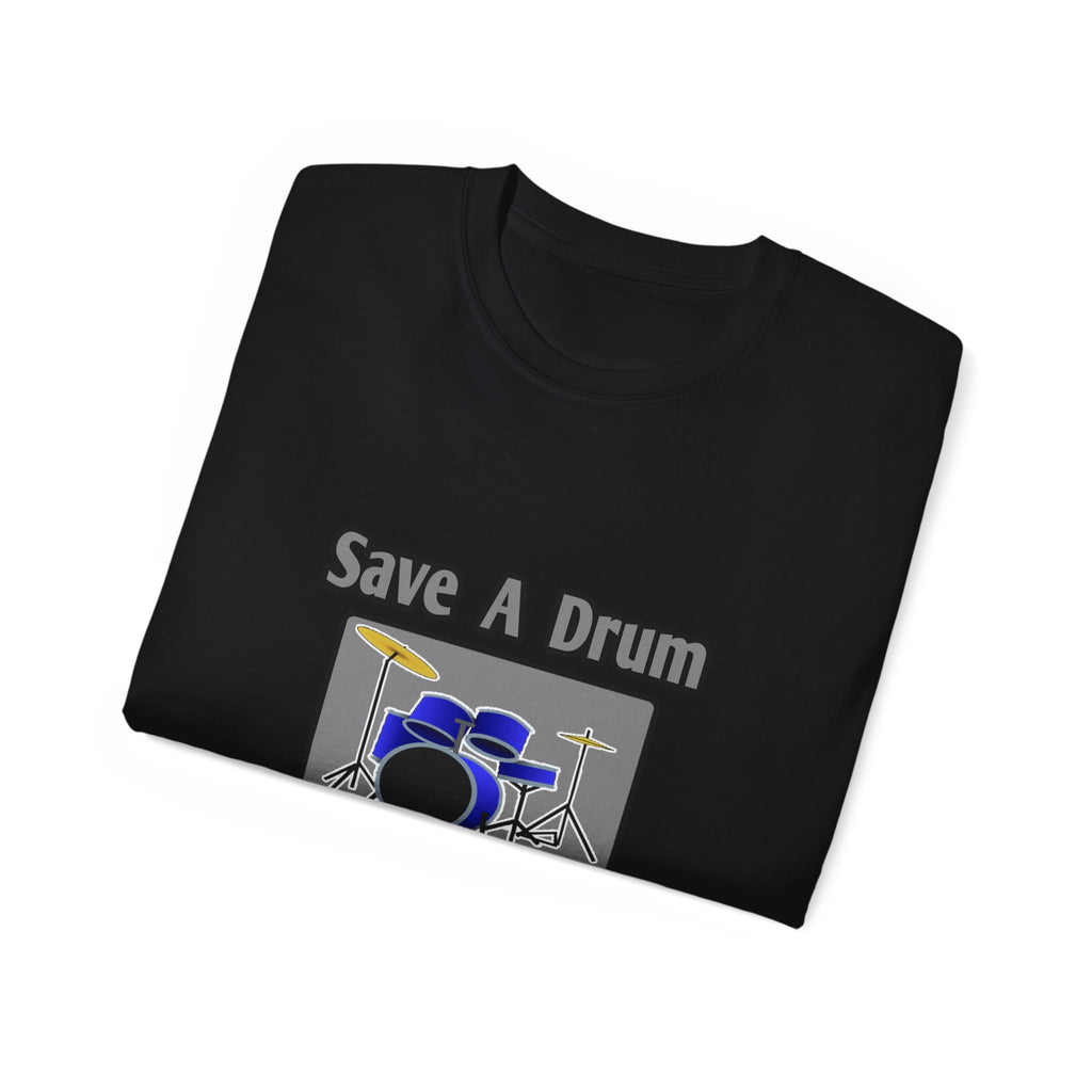 Save a Drum...Bang a Teacher - Unisex Ultra Cotton Tee