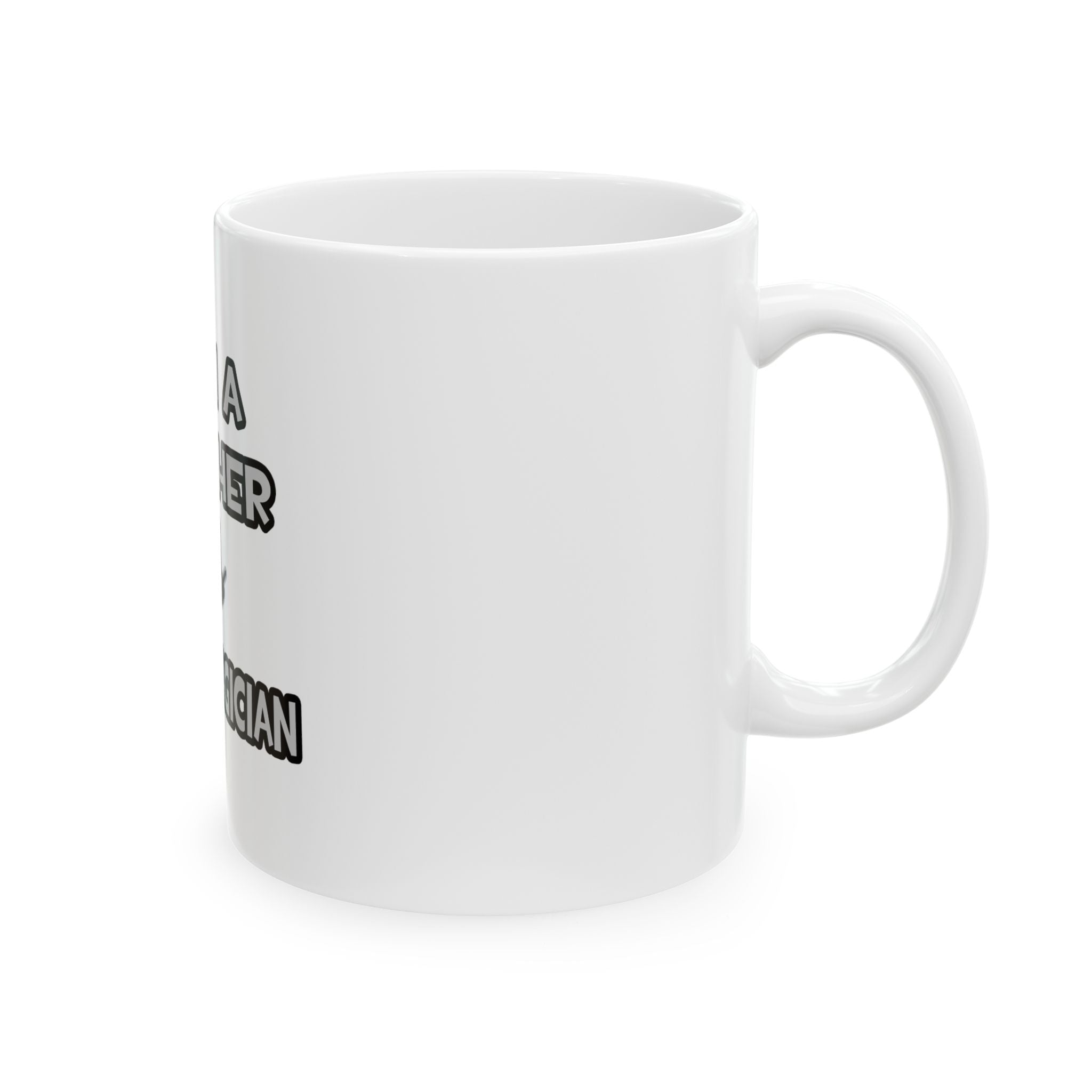 I Am A Teacher ... Not A Magician - Ceramic Mug, (11oz, 15oz)