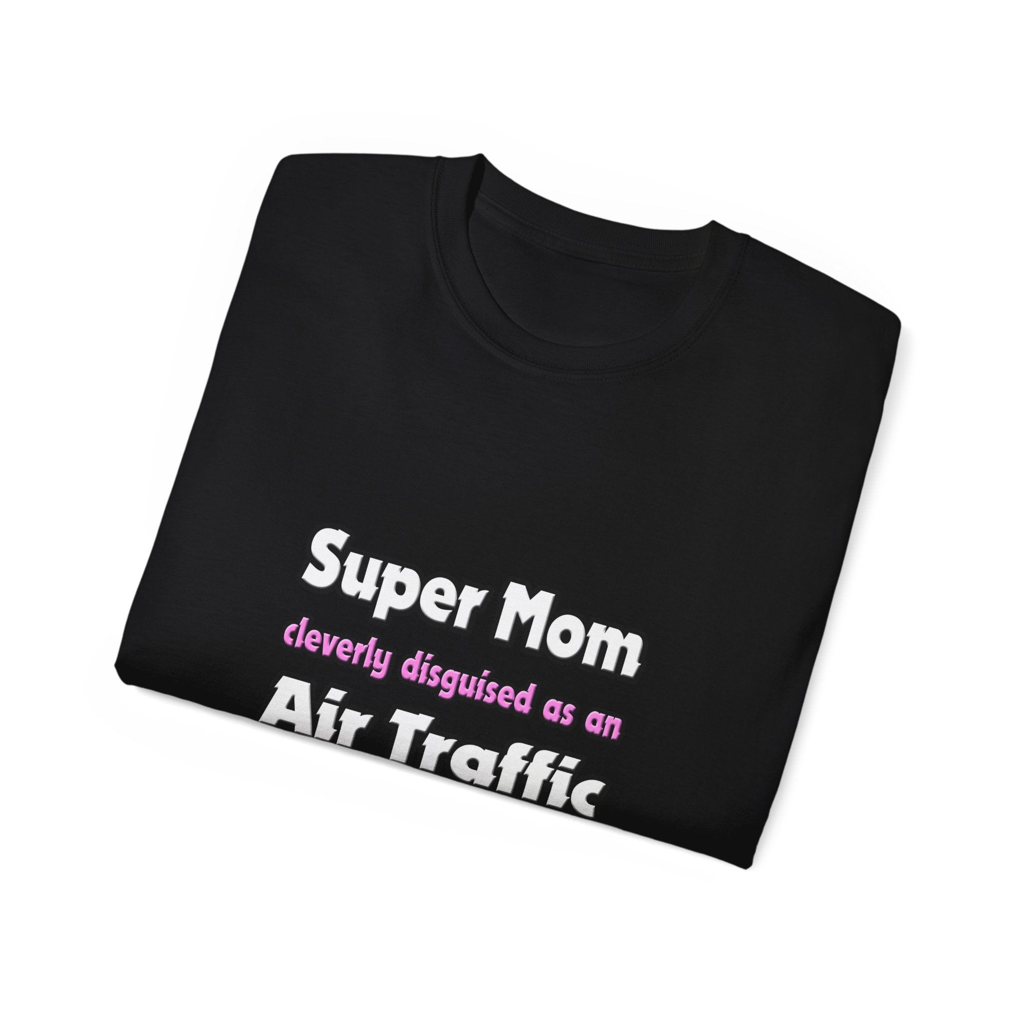 Super Mom ... Air Traffic Controller - Unisex Ultra Cotton Tee