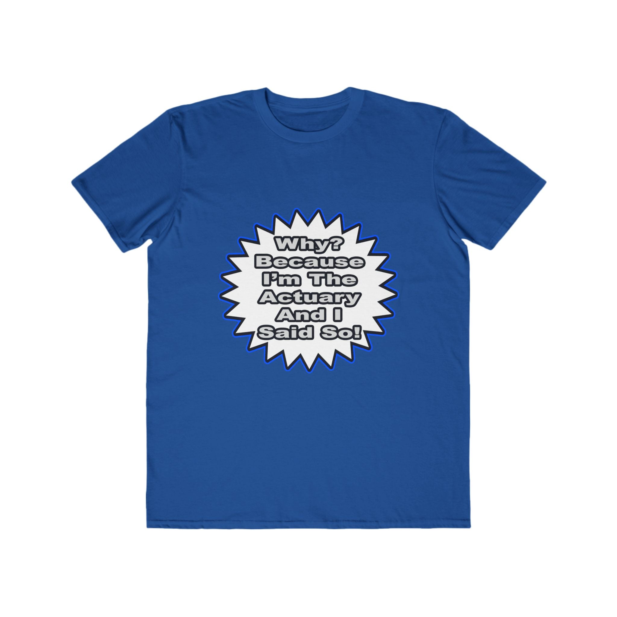 Actuary...Because I Said So - Men's Lightweight Fashion Tee