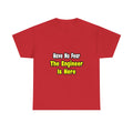 No Fear, The Engineer Is Here - Unisex Heavy Cotton Tee