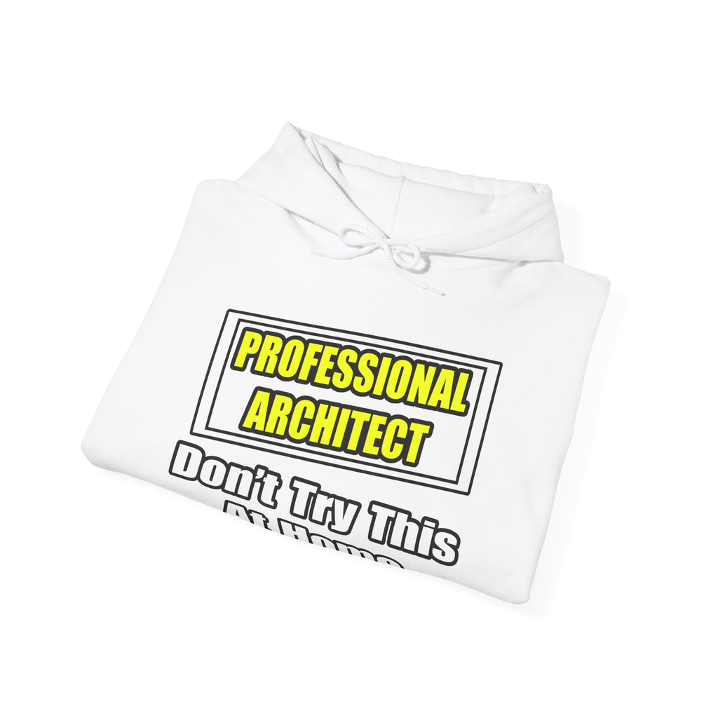 Professional Architect...Don't Try This At Home - Unisex Heavy Blend™ Hooded Sweatshirt