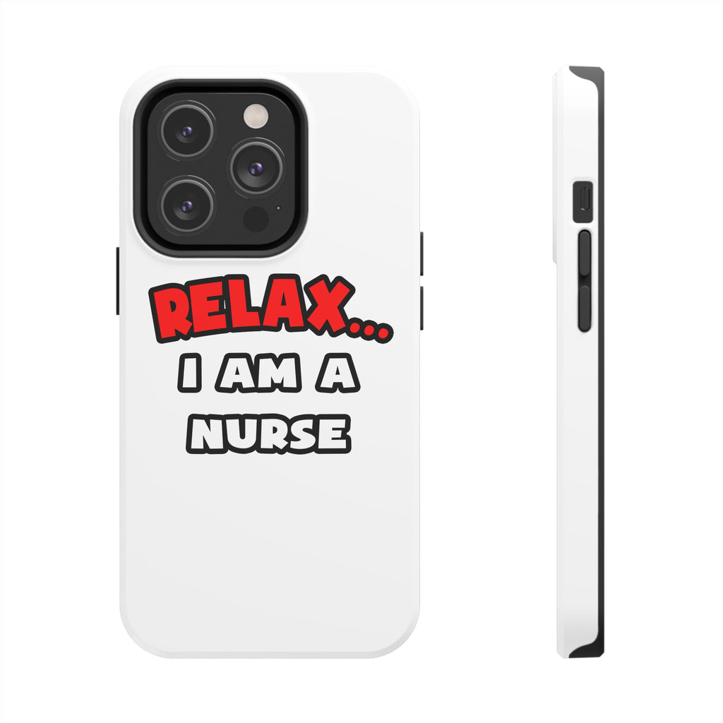 Relax ... I Am A Nurse - Tough Phone Cases