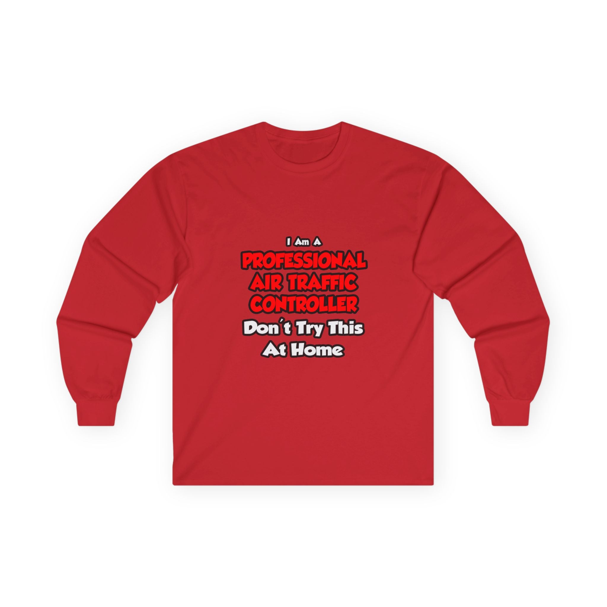 Professional Air Traffic Controller ... Don't Try - Unisex Ultra Cotton Long Sleeve Tee