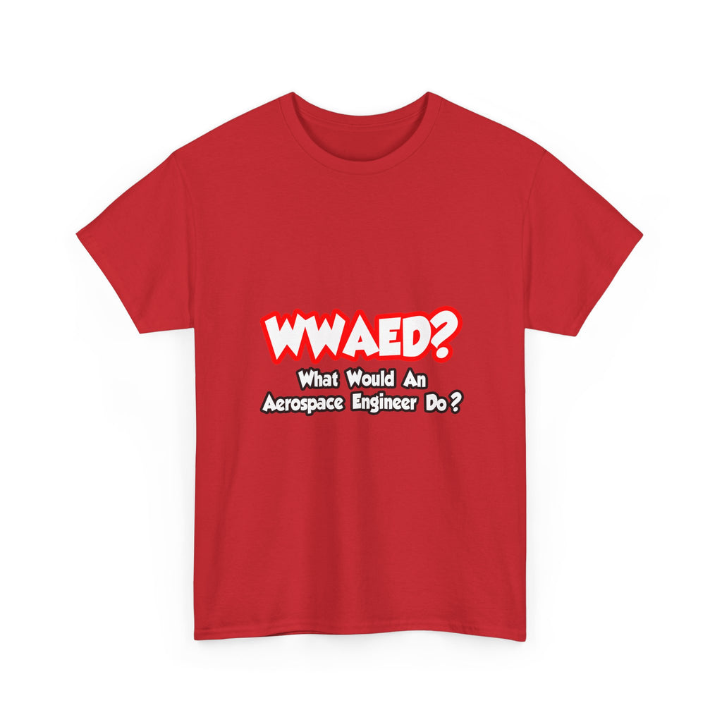 WWAED...What Would an Aerospace Engineer Do - Unisex Heavy Cotton Tee