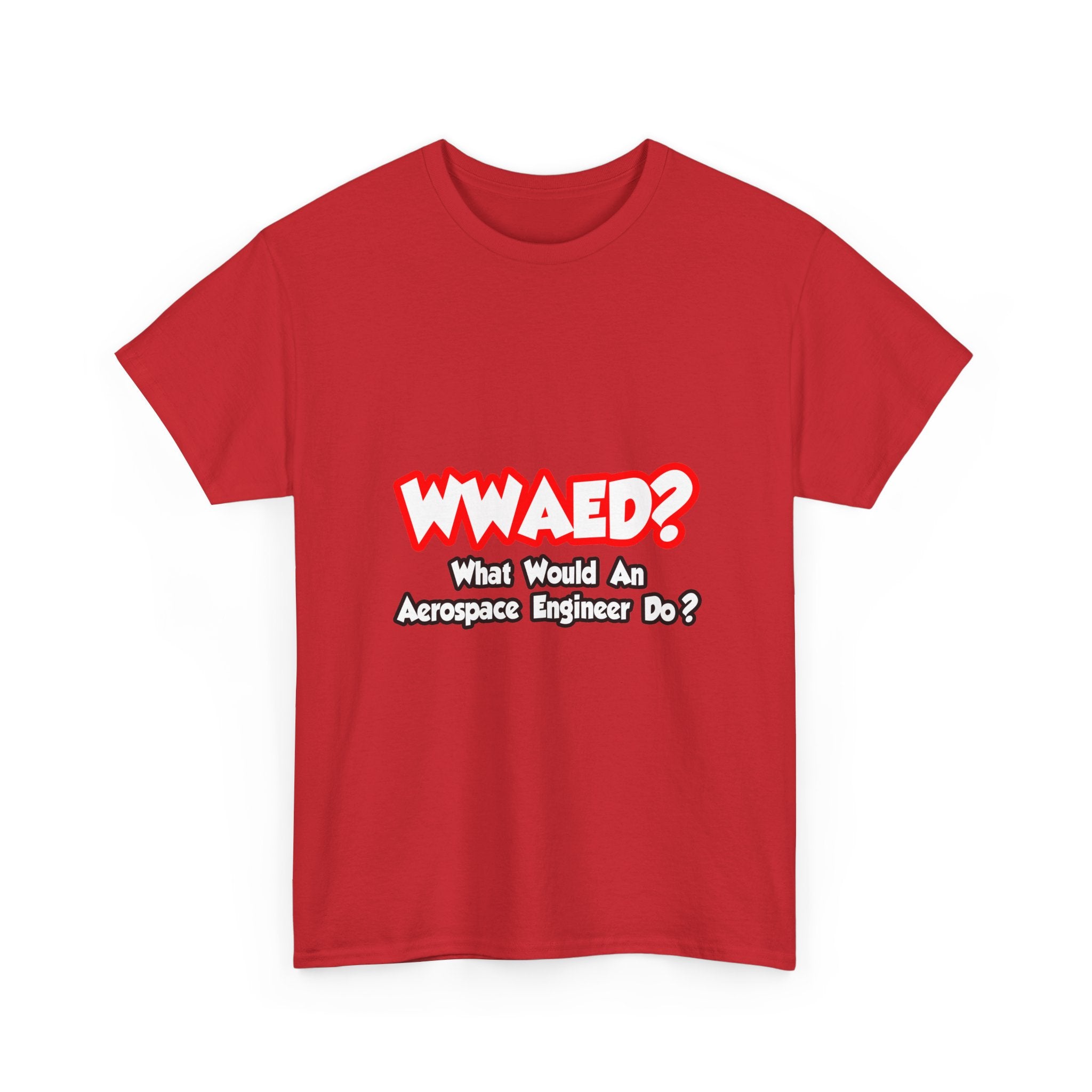 WWAED...What Would an Aerospace Engineer Do - Unisex Heavy Cotton Tee