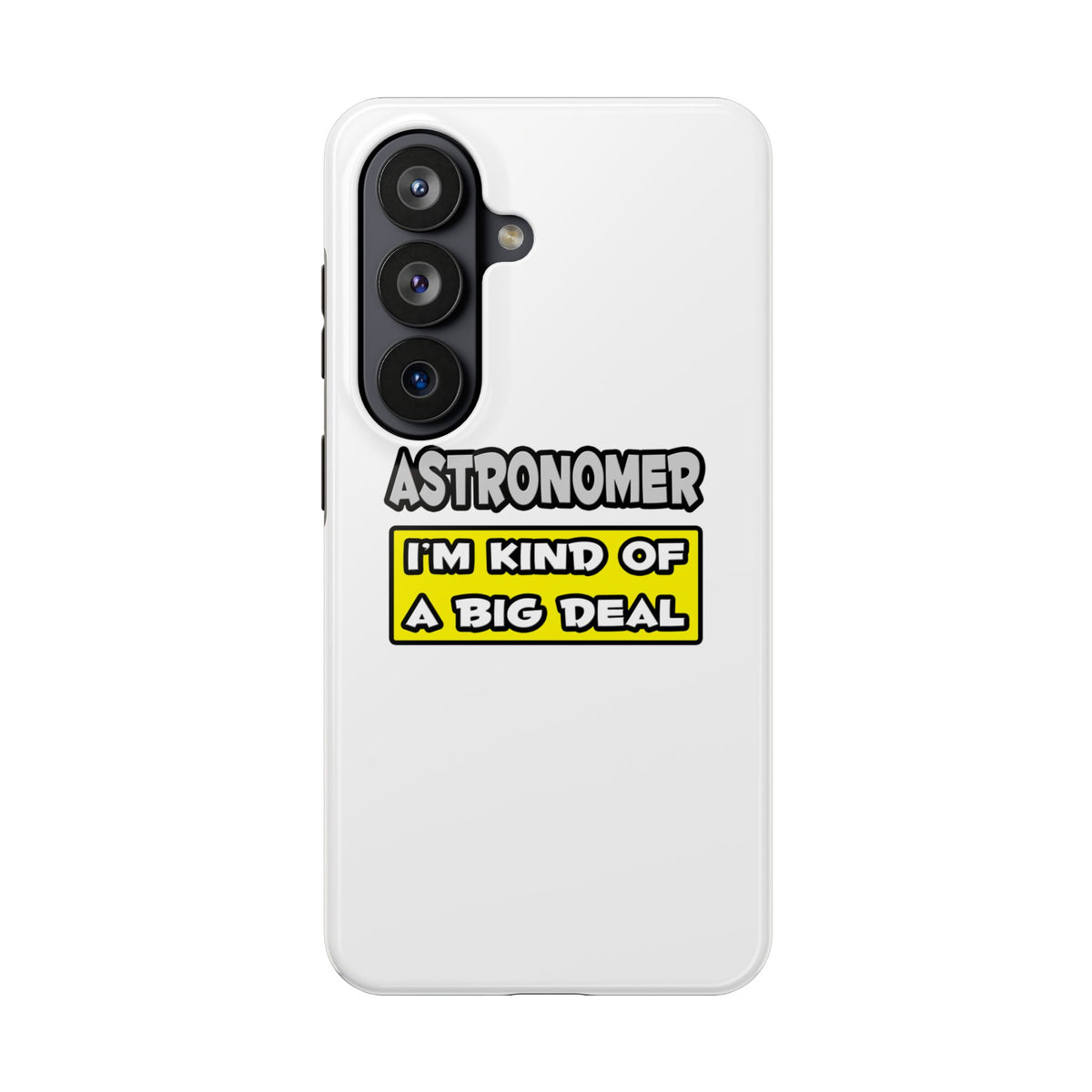 Astronomer .. I'm Kind of a Big Deal - Tough Phone Cases