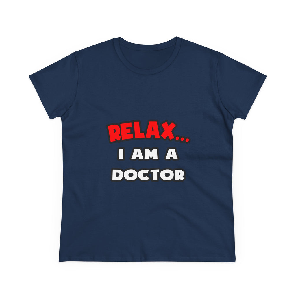 Relax ... I Am A Doctor - Women's Midweight Cotton Tee