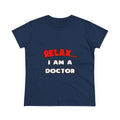 Relax ... I Am A Doctor - Women's Midweight Cotton Tee