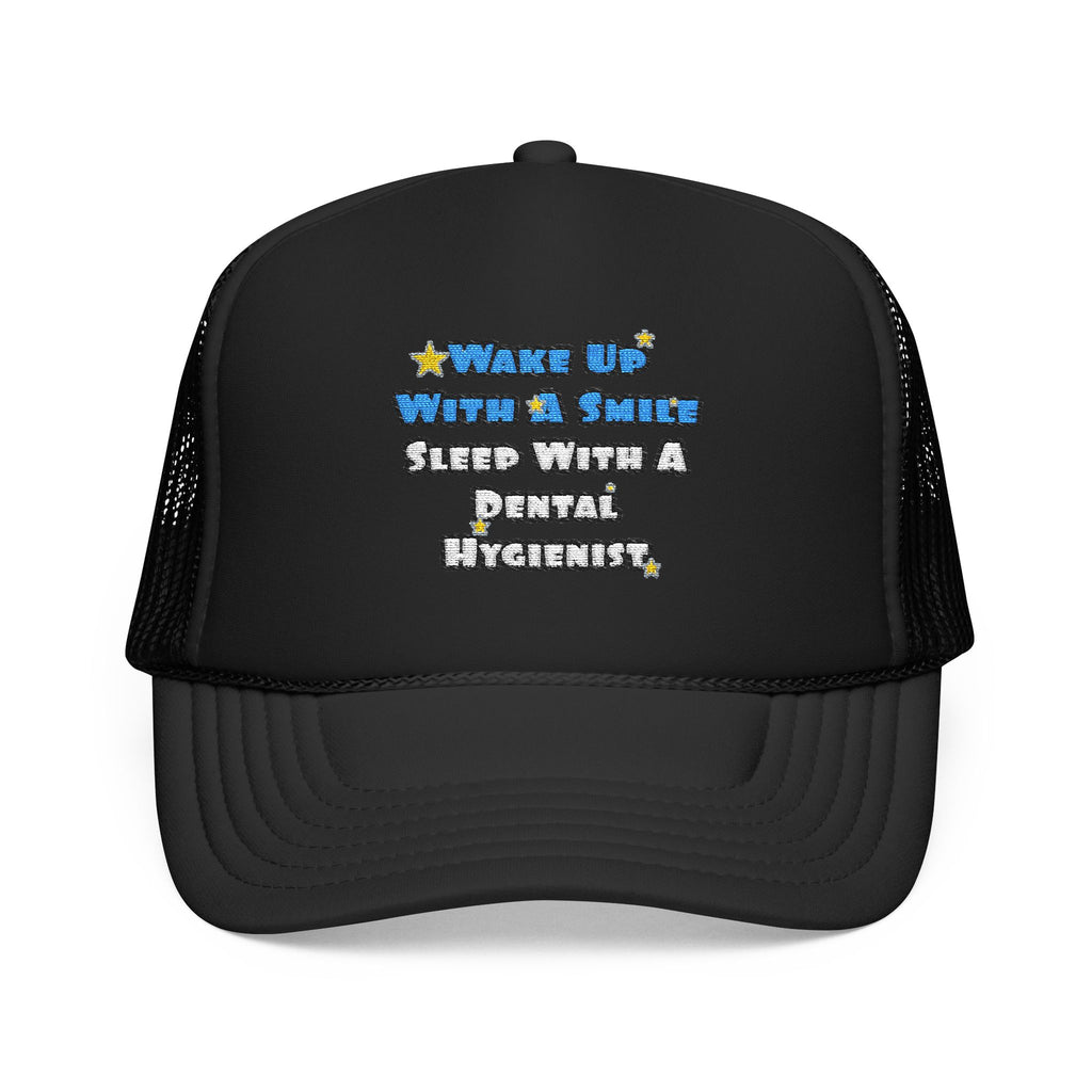Wake Up With a Smile...Sleep With a Dental Hygienist - Foam Trucker Hat