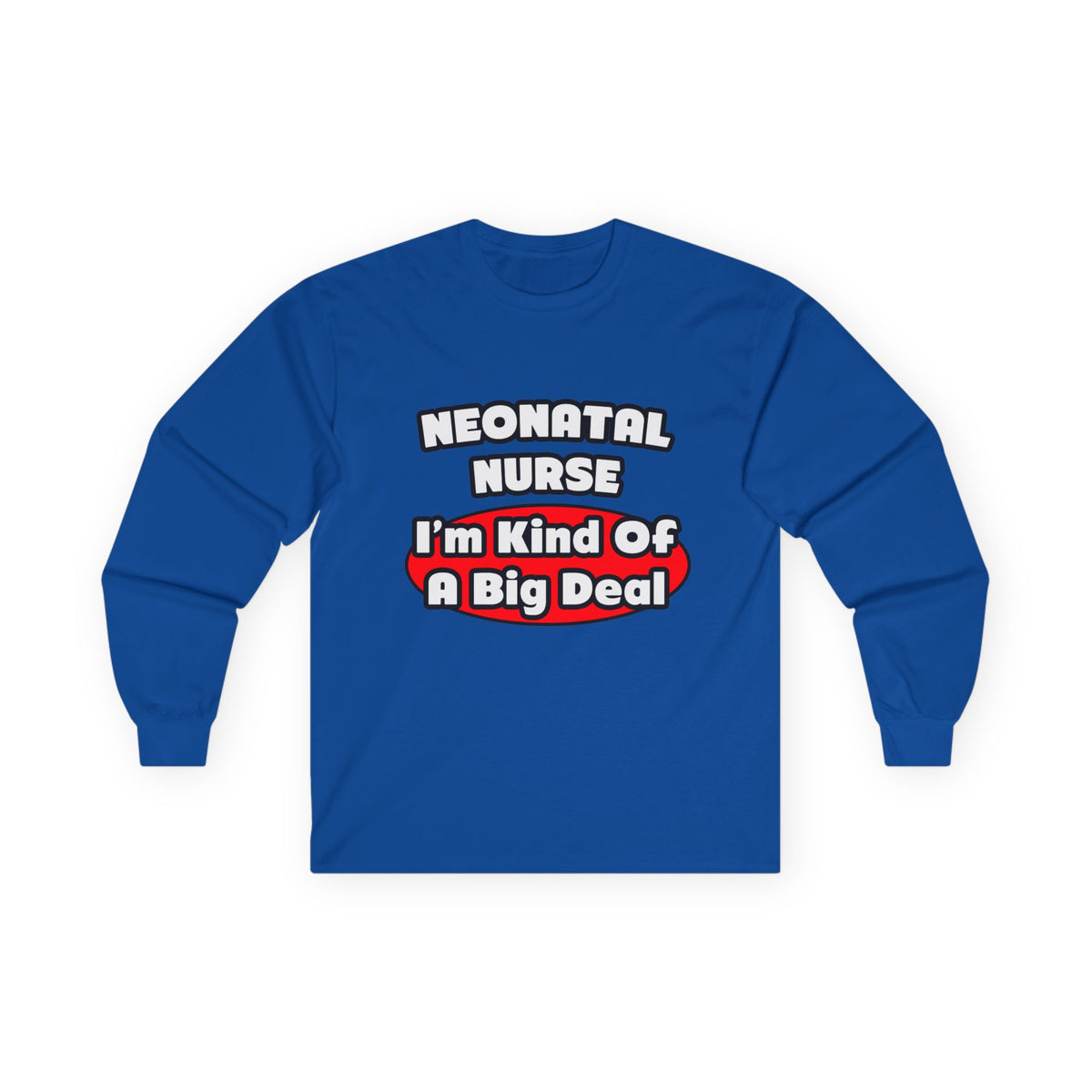 Neonatal Nurse...Big Deal - Unisex Ultra Cotton Long Sleeve Tee