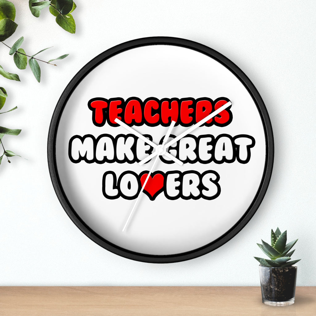 Teachers Make Great Lovers - Wall Clock