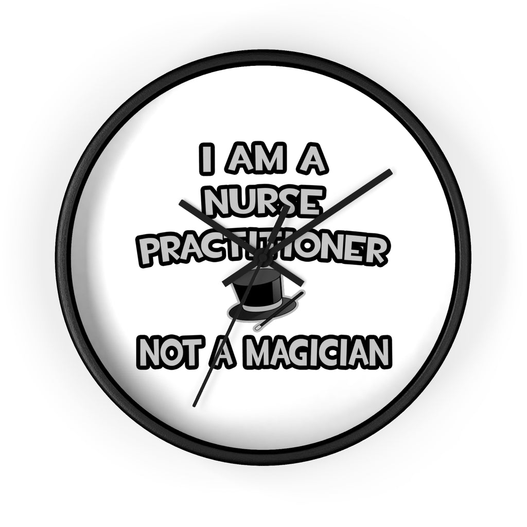 I Am A Nurse Practitioner ... Not A Magician - Wall Clock