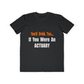 You'd Drink Too...Actuary - Men's Lightweight Fashion Tee