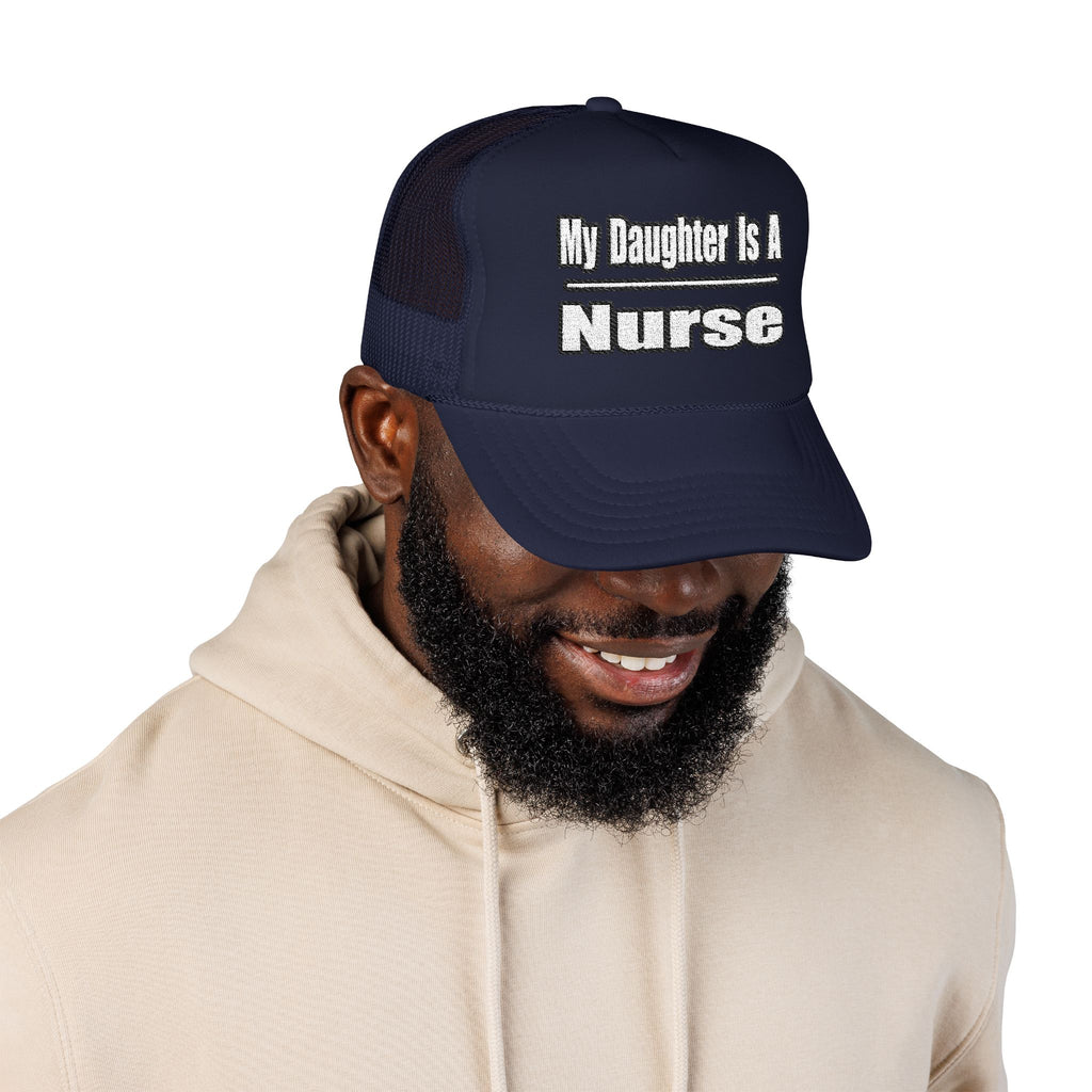 My Daughter Nurse - Foam Trucker Hat