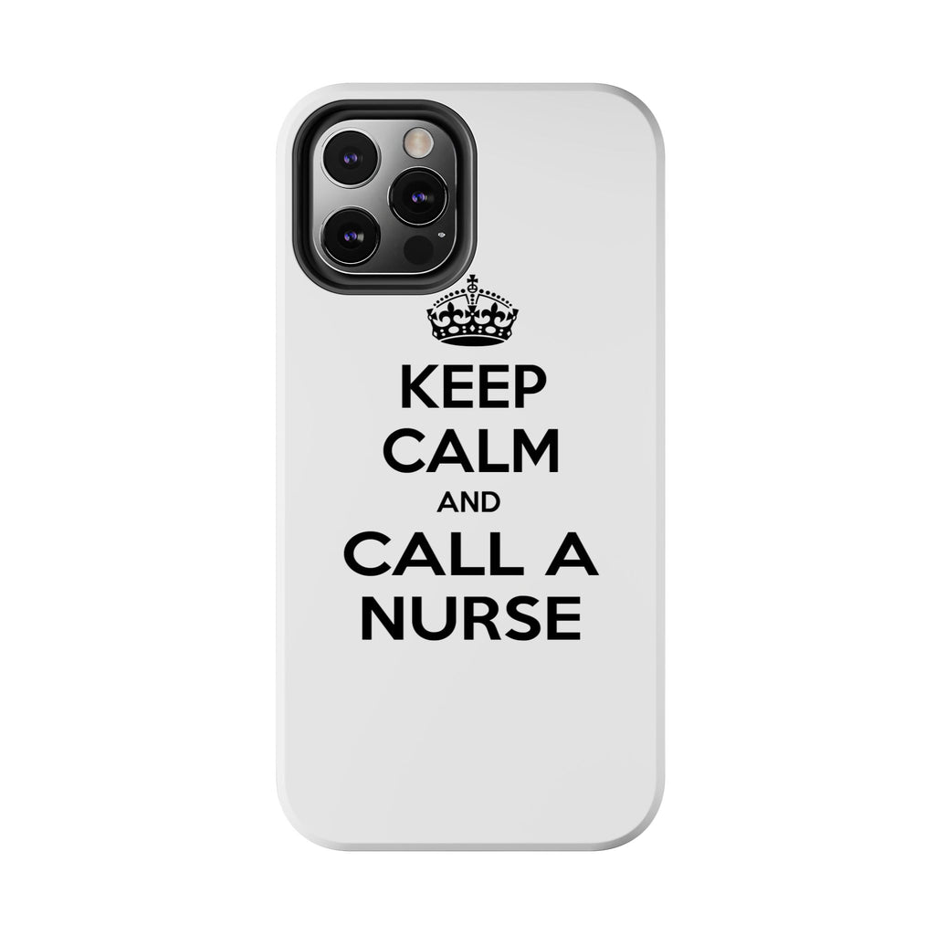 Keep Calm and Call a Nurse - Tough Phone Cases