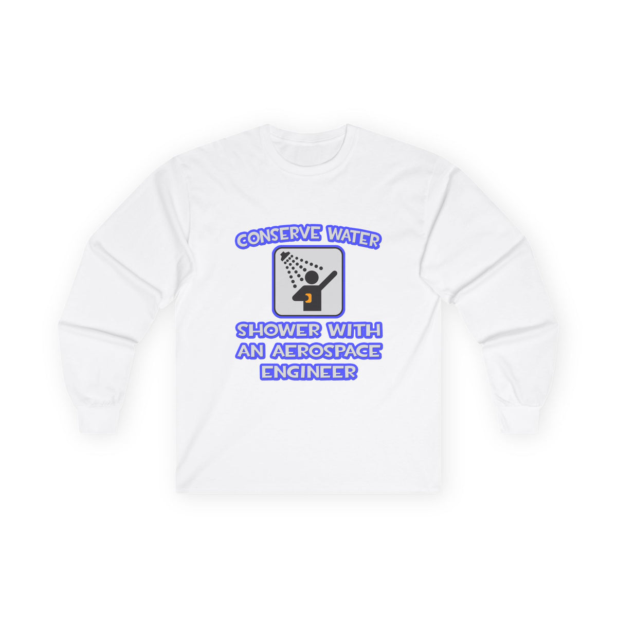 Conserve Water .. Shower With Aerospace Engineer - Unisex Ultra Cotton Long Sleeve Tee