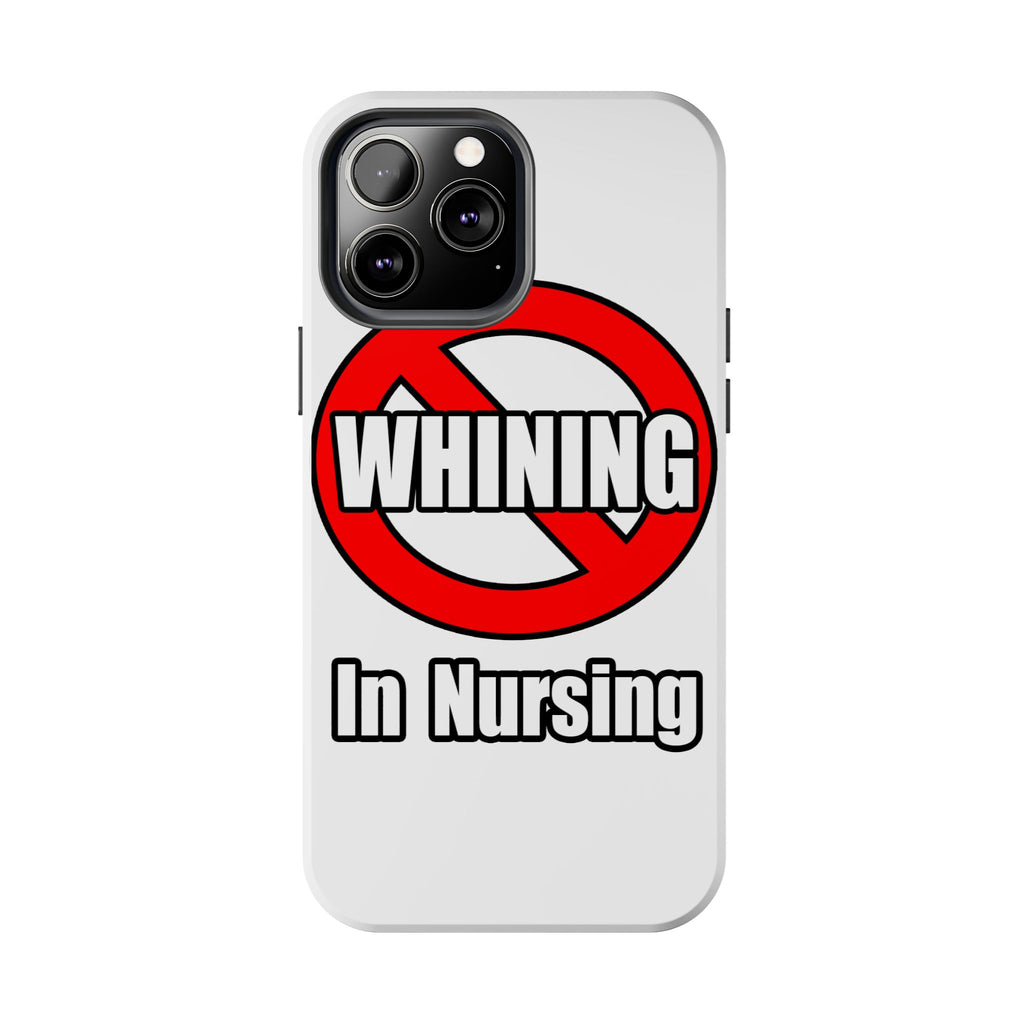 No Whining In Nursing - Tough Phone Cases