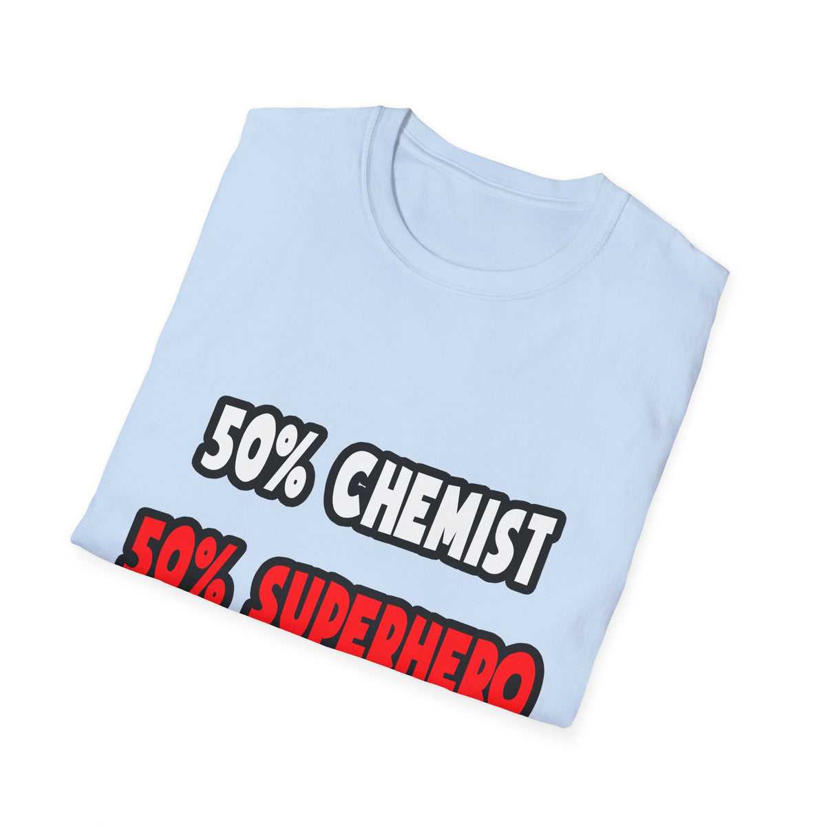 Half Chemist ... Half Superhero - Unisex Softstyle T-Shirt
